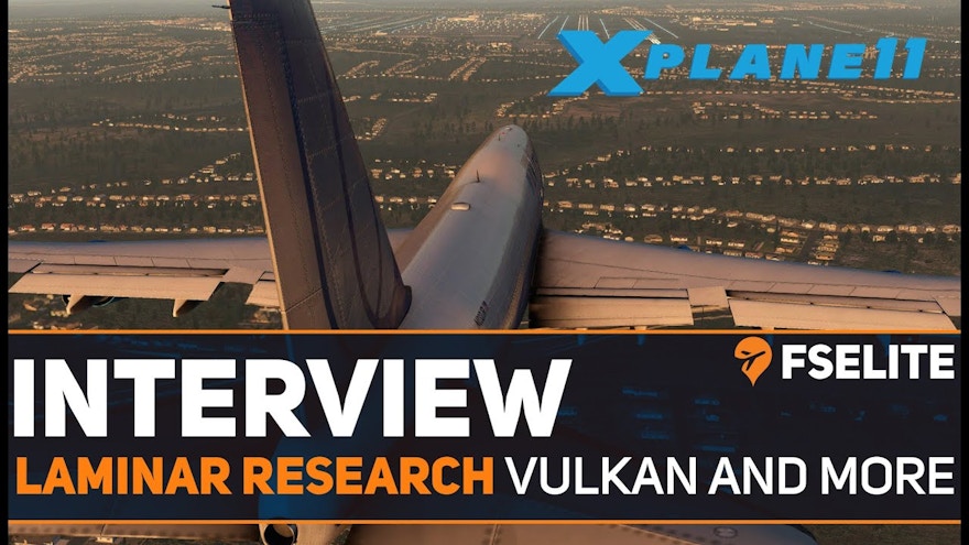 FSElite Interview: Laminar Research – X-Plane 11 Vulkan and More