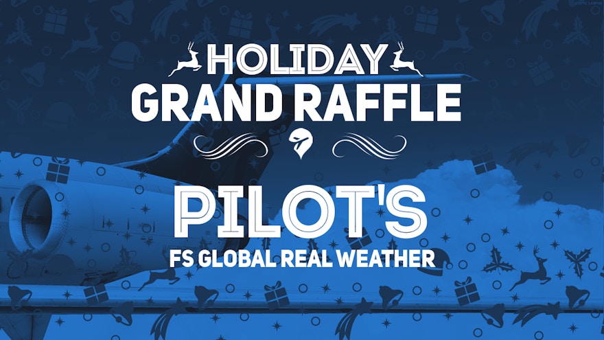 Holiday Grand Raffle 2018: PILOT’S FS Global Real Weather